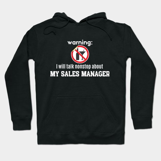 Warning: I will talk nonstop about my Sales Manager Hoodie by Closer T-shirts